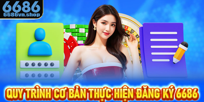 Quy trình cơ bản thực hiện đăng ký 6686 thành công dễ dàng