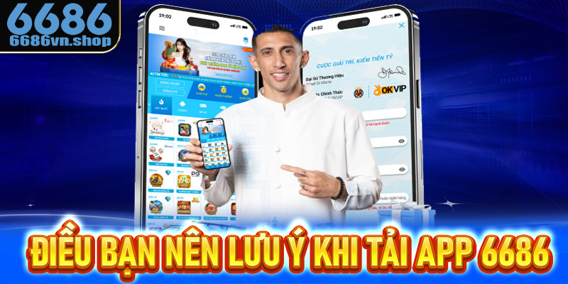 Những điều bạn nên lưu ý khi tải app 6686